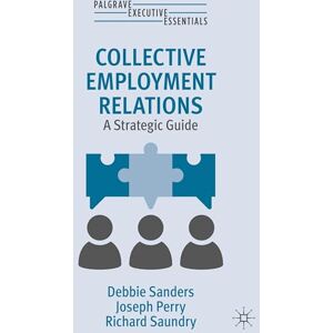 Sanders, Debbie Collective Employment Relations: A Strategic Guide (Palgrave Executive Essentials) Sanders, Debbie Collective Employment Relations: A Strategic Guide (Palgrave Executive Essentials)