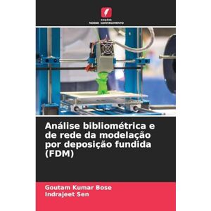 Bose Análise bibliométrica e de rede da modelação por deposição fundida (FDM) Bose Análise bibliométrica e de rede da modelação por deposição fundida (FDM)