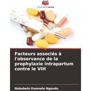 Ngandu, Nobubelo Kwanele Facteurs associés à l'observance de la prophylaxie intrapartum contre le VIH Ngandu, Nobubelo Kwanele Facteurs associés à l'observance de la prophylaxie intrapartum contre le VIH