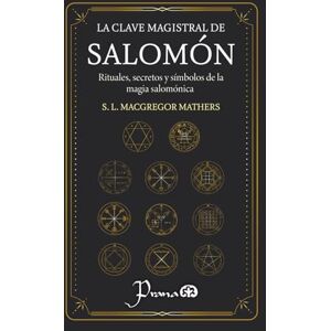 MacGregor Mathers, Samuel Liddell La clave magistral de Salomón: Rituales, secretos y símbolos de la magia salomónica MacGregor Mathers, Samuel Liddell La clave magistral de Salomón: Rituales, secretos y símbolos de la magia salomónica