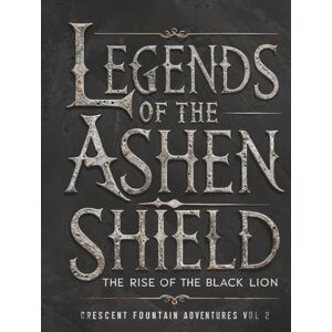 Fountain Adventures, Crescent Legends of the Ashen Shield Vol 2: The Rise of the Black Lion Fountain Adventures, Crescent Legends of the Ashen Shield Vol 2: The Rise of the Black Lion
