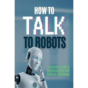 Ignacius, L S How to talk to robots Ignacius, L S How to talk to robots