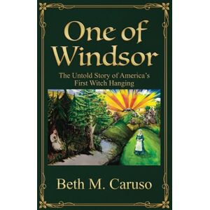 Caruso, Beth M. One of Windsor: The Untold Story of America's First Witch Hanging: 1 (Connecticut Witch Trials Trilogy) Caruso, Beth M. One of Windsor: The Untold Story of America's First Witch Hanging: 1 (Connecticut Witch Trials Trilogy)