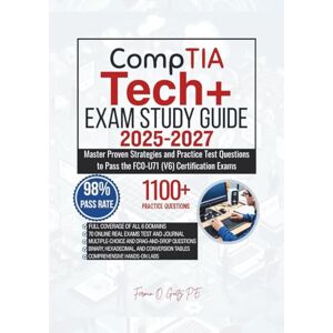 Goetz P.E., Fermin O. CompTIA Tech+ EXAM STUDY GUIDE 2025-2027: Master Proven Strategies and Practice Test Questions to Pass the FC0-U71 (V6) Certification Exams Goetz P.E., Fermin O. CompTIA Tech+ EXAM STUDY GUIDE 2025-2027: Master Proven Strategies and Practice Test Questions to Pass the FC0-U71 (V6) Certification Exams