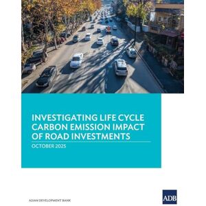 Asian Decelopment Bank Investigating Life Cycle Carbon Emission Impact of Road Investments Asian Decelopment Bank Investigating Life Cycle Carbon Emission Impact of Road Investments