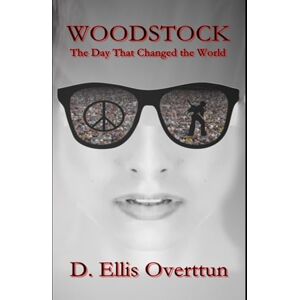 Overttun, D. Ellis Woodstock: The Day That Changed the World Overttun, D. Ellis Woodstock: The Day That Changed the World