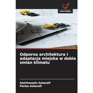 Asharafi, Amirhossein Odporna architektura i adaptacja miejska w dobie zmian klimatu Asharafi, Amirhossein Odporna architektura i adaptacja miejska w dobie zmian klimatu