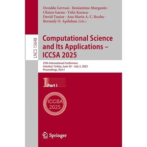 Computational Science and Its Applications – ICCSA 2025: 25th International Conference, Istanbul, Turkey, June 30 – July 3, 2025, Proceedings, Part I: 15648 (Lecture Notes in Computer Science, 15648) Computational Science and Its Applications – ICCSA 2025: 25th International Conference, Istanbul, Turkey, June 30 – July 3, 2025, Proceedings, Part I: 15648 (Lecture Notes in Computer Science, 15648)