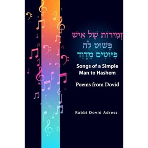 Adress, Rav Dovid Songs of a Simple Man to Hashem Poems from Dovid: זְְמִִירוֹת שֶֶׁל אִִישׁ פָָּשׁוּט לַַה פִִּיּוּטִִים מֵֵדָָוִִד Adress, Rav Dovid Songs of a Simple Man to Hashem Poems from Dovid: זְְמִִירוֹת שֶֶׁל אִִישׁ פָָּשׁוּט לַַה פִִּיּוּטִִים מֵֵדָָוִִד