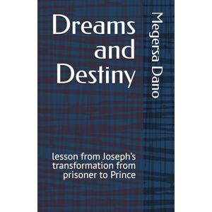 Dano, Megersa Dreams and Destiny: lesson from Joseph’s transformation from prisoner to Prince Dano, Megersa Dreams and Destiny: lesson from Joseph’s transformation from prisoner to Prince