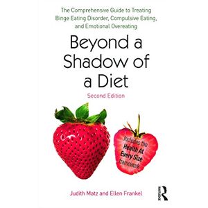 Matz, Judith Beyond a Shadow of a Diet: The Comprehensive Guide to Treating Binge Eating Disorder, Compulsive Eating, and Emotional Overeating Matz, Judith Beyond a Shadow of a Diet: The Comprehensive Guide to Treating Binge Eating Disorder, Compulsive Eating, and Emotional Overeating