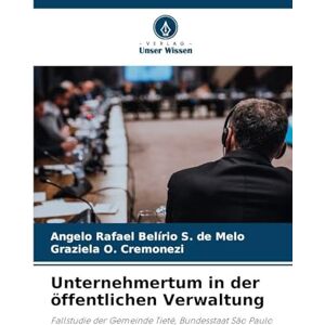 S. de Melo, Angelo Rafael Belírio Unternehmertum in der öffentlichen Verwaltung: Fallstudie der Gemeinde Tietê, Bundesstaat São Paulo S. de Melo, Angelo Rafael Belírio Unternehmertum in der öffentlichen Verwaltung: Fallstudie der Gemeinde Tietê, Bundesstaat São Paulo