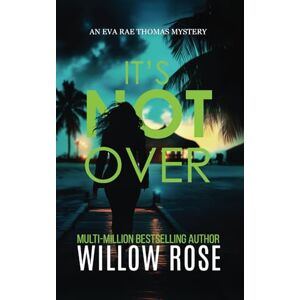 Rose, Willow IT'S NOT OVER: 6 (Eva Rae Thomas FBI Mystery) Rose, Willow IT'S NOT OVER: 6 (Eva Rae Thomas FBI Mystery)