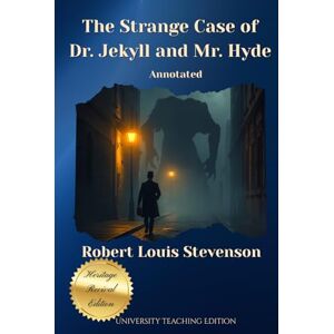 Stevenson, Robert Louis The Strange Case of Dr. Jekyll and Mr. Hyde Annotated: Heritage Revival Edition Stevenson, Robert Louis The Strange Case of Dr. Jekyll and Mr. Hyde Annotated: Heritage Revival Edition