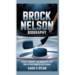 V. Rylan, Kaida BROCK NELSON BIOGRAPHY: Steady Strength – The Underrated Star Who Let His Game Do the Talking V. Rylan, Kaida BROCK NELSON BIOGRAPHY: Steady Strength – The Underrated Star Who Let His Game Do the Talking