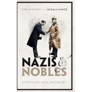 Malinowski, Stephan Nazis and Nobles: The History of a Misalliance Malinowski, Stephan Nazis and Nobles: The History of a Misalliance