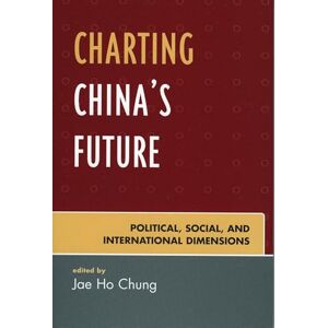 Rowman & Littlefield Publishers Charting China's Future: Political, Social, and International Dimensions Rowman & Littlefield Publishers Charting China's Future: Political, Social, and International Dimensions