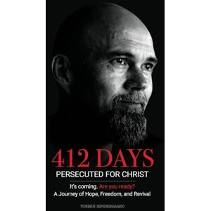 Søndergaard, Torben 412 Days: PERSECUTED FOR CHRIST It's coming. Are you ready? A Journey of Hope, Freedom, and Revival Søndergaard, Torben 412 Days: PERSECUTED FOR CHRIST It's coming. Are you ready? A Journey of Hope, Freedom, and Revival