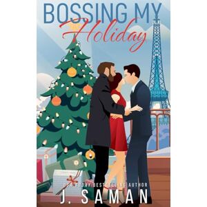 Saman, J. Bossing My Holiday: A Fake Relationship Enemies to Lovers Holiday Romance Saman, J. Bossing My Holiday: A Fake Relationship Enemies to Lovers Holiday Romance
