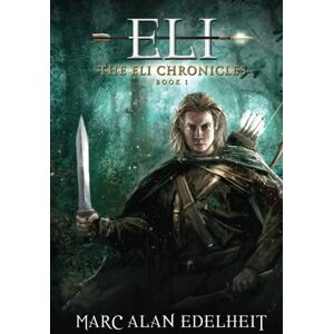 Edelheit, Marc Alan Eli: A Fantasy Epic Adventure (The Eli Chronicles) Edelheit, Marc Alan Eli: A Fantasy Epic Adventure (The Eli Chronicles)