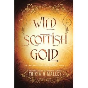 O'Malley, Tricia Wild Scottish Gold (The Enchanted Highlands) O'Malley, Tricia Wild Scottish Gold (The Enchanted Highlands)