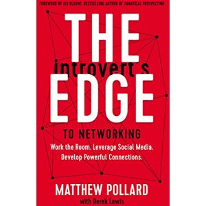 Pollard, Matthew The Introvert’s Edge to Networking: Work the Room. Leverage Social Media. Develop Powerful Connections Pollard, Matthew The Introvert’s Edge to Networking: Work the Room. Leverage Social Media. Develop Powerful Connections