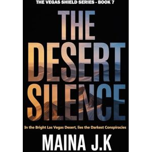 J.K, Maina Desert Silence: The Vegas Shield Book 7 (The Vegas Shield crime fiction series set in near-future Las Vegas (early 2050s)) J.K, Maina Desert Silence: The Vegas Shield Book 7 (The Vegas Shield crime fiction series set in near-future Las Vegas (early 2050s))
