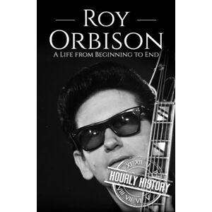 History, Hourly Roy Orbison: A Life from Beginning to End (Biographies of Musicians) History, Hourly Roy Orbison: A Life from Beginning to End (Biographies of Musicians)
