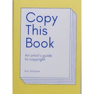 Eric Schrijver Copy This Book: An Artist's Guide to Copyright (Onomatopee, 165) Eric Schrijver Copy This Book: An Artist's Guide to Copyright (Onomatopee, 165)