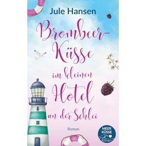 Hansen, Jule Brombeerküsse im kleinen Hotel an der Schlei: Rivalen am Meer – ein Ostsee-Roman mit Herz & Happy End Hansen, Jule Brombeerküsse im kleinen Hotel an der Schlei: Rivalen am Meer – ein Ostsee-Roman mit Herz & Happy End