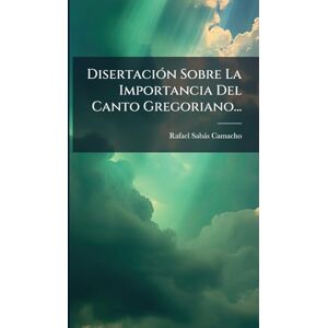 Camacho, Rafael Sabàs DisertaciÃ3n Sobre La Importancia Del Canto Gregoriano... Camacho, Rafael Sabàs DisertaciÃ3n Sobre La Importancia Del Canto Gregoriano...