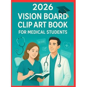 Creations, VisionSpark 2026 Vision Board Clip Art Book for Medical Students: Empowering the Future Healers Through Vision and Reflection with Captivating Clip Art Elements. Creations, VisionSpark 2026 Vision Board Clip Art Book for Medical Students: Empowering the Future Healers Through Vision and Reflection with Captivating Clip Art Elements.