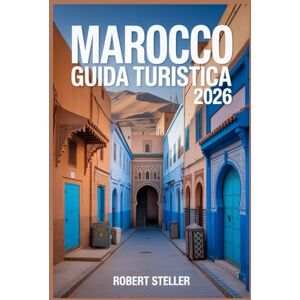 Steller, Robert MAROCCO GUIDA TURISTICA 2026: Scopri i migliori itinerari, i segreti locali, le gemme nascoste e le esperienze culturali a Marrakech, Fez, Tangeri, Casablanca e oltre Steller, Robert MAROCCO GUIDA TURISTICA 2026: Scopri i migliori itinerari, i segreti locali, le gemme nascoste e le esperienze culturali a Marrakech, Fez, Tangeri, Casablanca e oltre