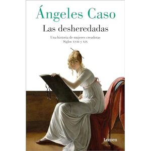 Caso, Ángeles Las Desheredadas: Una Historia de Mujer Creadoras Siglos XVIII Y XIX / The Disowned: A History of Women Creators During the 18th and 19th Century: Una ... During the 18th and 19th Century (Ensayo) Caso, Ángeles Las Desheredadas: Una Historia de Mujer Creadoras Siglos XVIII Y XIX / The Disowned: A History of Women Creators During the 18th and 19th Century: Una ... During the 18th and 19th Century (Ensayo)
