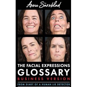 Sarnblad, Annie The Facial Expressions Glossary: Business Version Sarnblad, Annie The Facial Expressions Glossary: Business Version