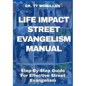 Mcmillan, Dr Ty Life Impact Street Evangelism Manual: Step By Step Guide To Effective Street Evangelism Mcmillan, Dr Ty Life Impact Street Evangelism Manual: Step By Step Guide To Effective Street Evangelism