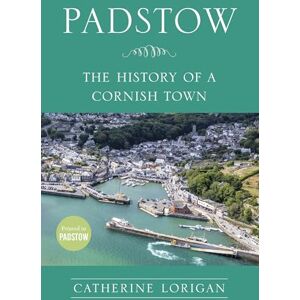 Catherine Lorigan Padstow: The History of a Cornish Town Catherine Lorigan Padstow: The History of a Cornish Town
