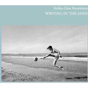 Sirkka-Liisa Konttinen Writing In The Sand: Writing in the Sand; On the Beaches of North East England, 1972-1998 Sirkka-Liisa Konttinen Writing In The Sand: Writing in the Sand; On the Beaches of North East England, 1972-1998