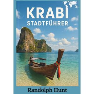 Hunt, Randolph Krabi Stadtführer: Entdecken Sie intelligenter, reisen Sie tiefer: Insider-Tipps für eine unvergessliche Krabi-Reise (Die Reiseführer-Serie "Destination Entschlüsselt) Hunt, Randolph Krabi Stadtführer: Entdecken Sie intelligenter, reisen Sie tiefer: Insider-Tipps für eine unvergessliche Krabi-Reise (Die Reiseführer-Serie "Destination Entschlüsselt)