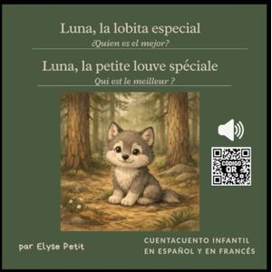 Petit, Elyse Luna, la lobita especial Luna, la petite louve spéciale Cuento infantil bilingüe francés-español con audio Conte pour enfants bilingue ... – Pequeñas historias para grandes emociones Petit, Elyse Luna, la lobita especial Luna, la petite louve spéciale Cuento infantil bilingüe francés-español con audio Conte pour enfants bilingue ... – Pequeñas historias para grandes emociones