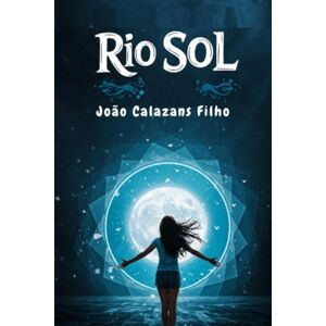 Calazans Filho, João Rio Sol Uma História De Fé! Calazans Filho, João Rio Sol Uma História De Fé!