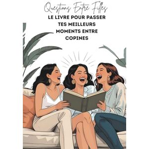 Entre Filles, Motivation Questions entre filles Le livre pour passer tes meilleurs moments entre copines: Le jeu pour des soirées entre filles ou idées cadeaux et evjf Entre Filles, Motivation Questions entre filles Le livre pour passer tes meilleurs moments entre copines: Le jeu pour des soirées entre filles ou idées cadeaux et evjf
