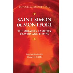 Saint Simon de Montfort: The Miracles, Laments, Prayers and Hymns: 4 (Boydell Medieval Texts) Saint Simon de Montfort: The Miracles, Laments, Prayers and Hymns: 4 (Boydell Medieval Texts)