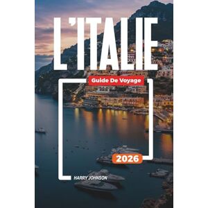 Johnson, Harry GUIDE DE VOYAGE L'ITALIE 2026: Découvrez des joyaux cachés, des monuments historiques, des conseils de voyage et des vacances inoubliables Johnson, Harry GUIDE DE VOYAGE L'ITALIE 2026: Découvrez des joyaux cachés, des monuments historiques, des conseils de voyage et des vacances inoubliables