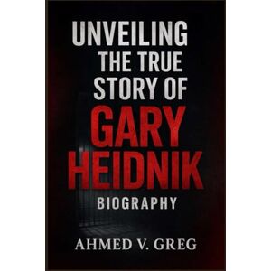 Ahmed UNVEILING THE TRUE STORY OF GARY HEIDNIK BIOGRAPHY Ahmed UNVEILING THE TRUE STORY OF GARY HEIDNIK BIOGRAPHY