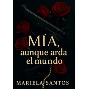 Santos, Mariela Mía, aunque arda el mundo Santos, Mariela Mía, aunque arda el mundo