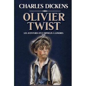 Dickens, Charles Olivier Twist Les Aventures d'un Orphelin à Londres 1838: Classic collector Dickens, Charles Olivier Twist Les Aventures d'un Orphelin à Londres 1838: Classic collector