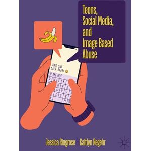 Ringrose, Jessica Teens, Social Media, and Image Based Abuse Ringrose, Jessica Teens, Social Media, and Image Based Abuse