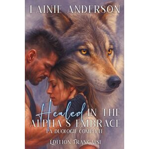 Anderson, Lainie Healed in the Alpha's Embrace (Wolves of Boldercrest Édition Française) Anderson, Lainie Healed in the Alpha's Embrace (Wolves of Boldercrest Édition Française)