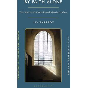 Shestov, Lev By Faith Alone: The Medieval Church and Martin Luther (Explorations in Philosophy and Theology) Shestov, Lev By Faith Alone: The Medieval Church and Martin Luther (Explorations in Philosophy and Theology)
